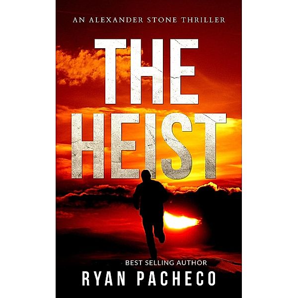 The Heist (An Alexander Stone Thirller) / Alexander Stone Thriller, Ryan Pacheco