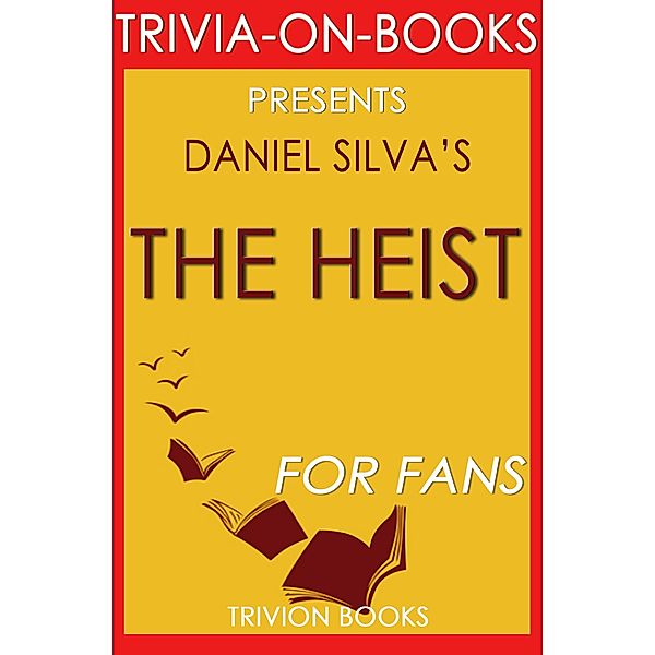 The Heist by Daniel Silva (Trivia-on-Book) / Trivia-On-Books, Trivion Books