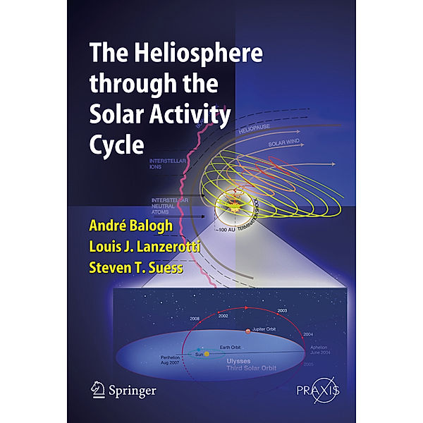 The Heliosphere through the Solar Activity Cycle, André Balogh, Louis J. Lanzerotti, Steve T. Suess