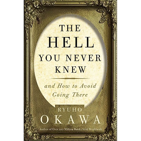 The Hell You Never Knew / IRH Press, Ryuho Okawa