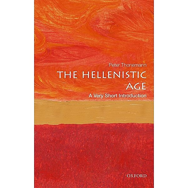 The Hellenistic Age: A Very Short Introduction / Very Short Introductions, Peter Thonemann