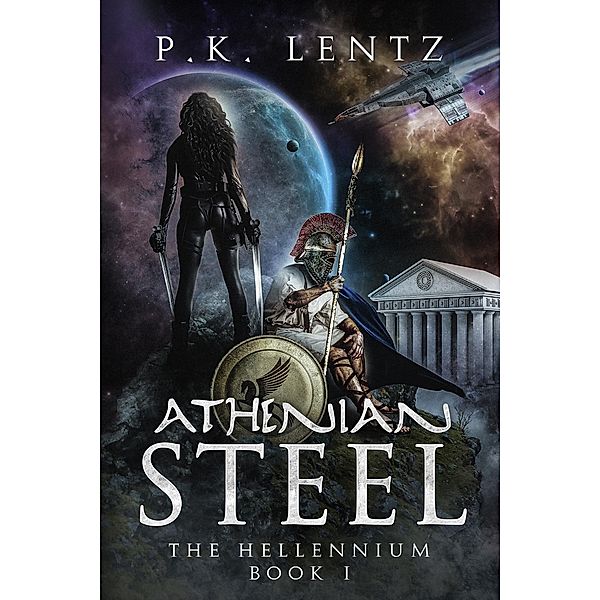 The Hellennium: Athenian Steel (The Hellennium, #1), P. K. Lentz