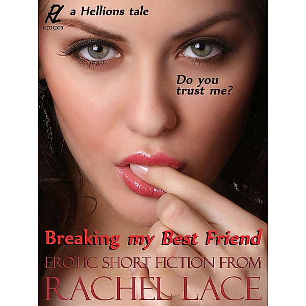 The Hellions: Breaking My Best Friend, Rachel Lace