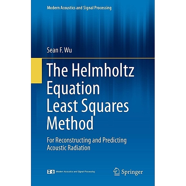 The Helmholtz Equation Least Squares Method / Modern Acoustics and Signal Processing, Sean F. Wu