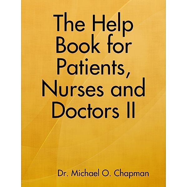 The Help Book for Patients, Nurses and Doctors II, Michael O Chapman