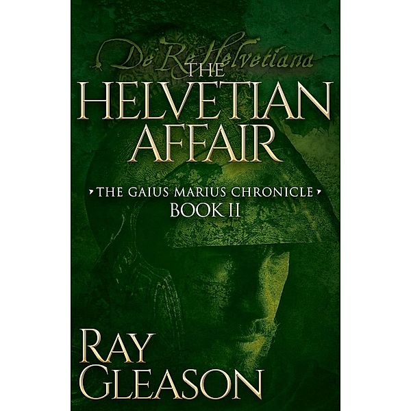 The Helvetian Affair / The Gaius Marius Chronicles, Ray Gleason