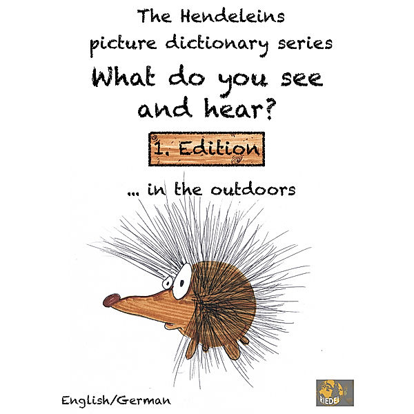 The Hendeleins German/English picture dictionary series: What do you see and hear?: The Hendeleins German/English picture dictionary series: What do you see and hear?, Stefan Riedel, André Dominik Kühlein, Stephen Moralee