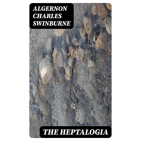 The Heptalogia, Algernon Charles Swinburne