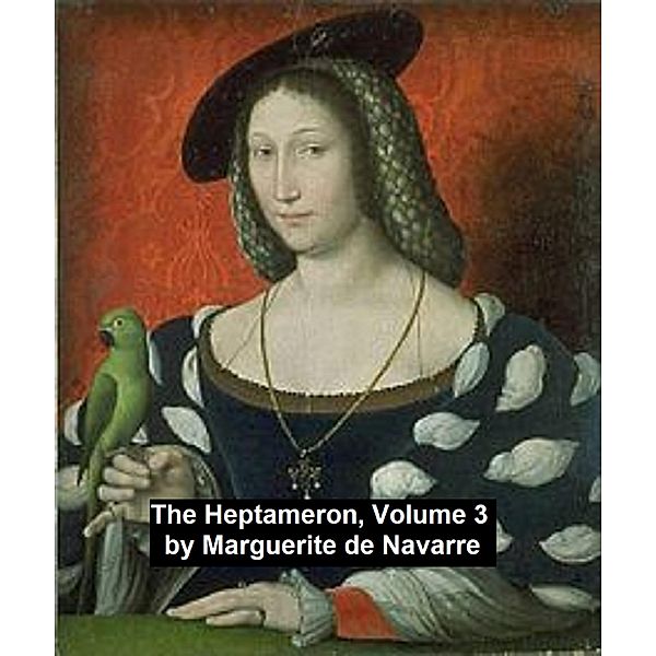 The Heptameron, Volume 3, Queen Of Navarre Marguerite, Marguerite de Navarre