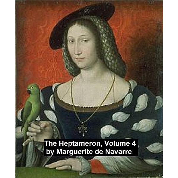 The Heptameron, Volume 4, Queen Of Navarre Marguerite, Marguerite de Navarre