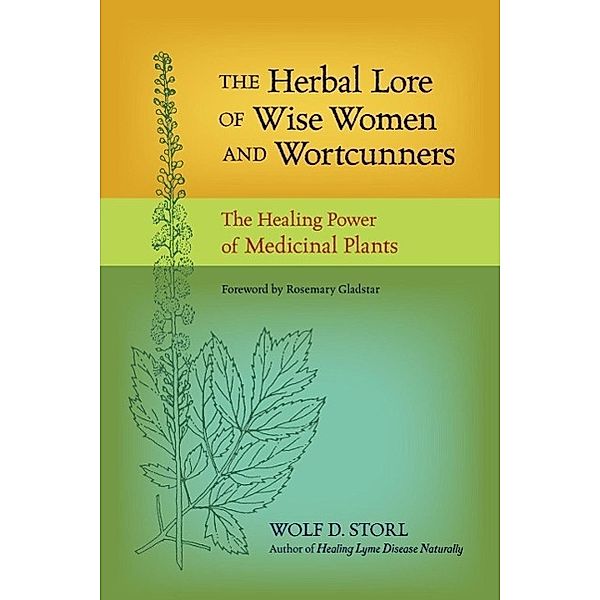 The Herbal Lore of Wise Women and Wortcunners, Wolf D. Storl