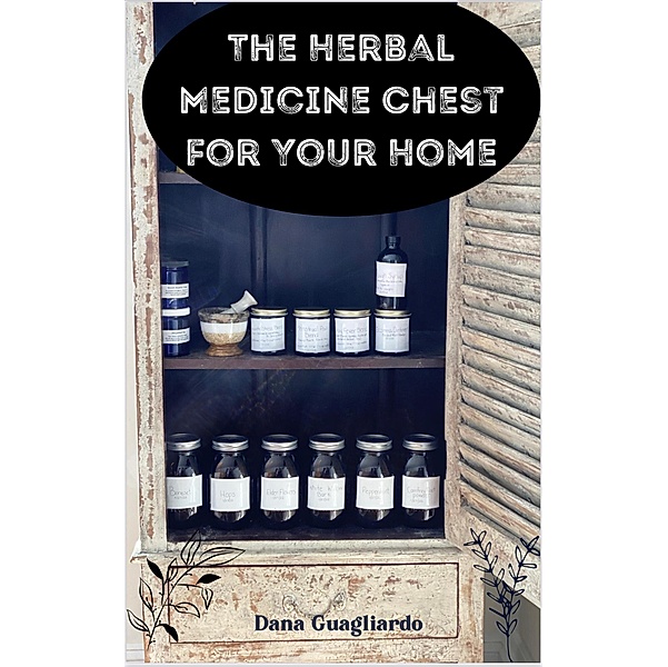 The Herbal Medicine Chest for Your Home, Dana Guagliardo