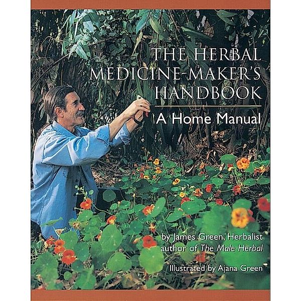 The Herbal Medicine-Maker's Handbook, James Green