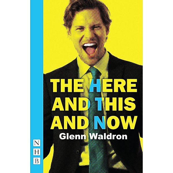 The Here and This and Now (NHB Modern Plays), Glenn Waldron