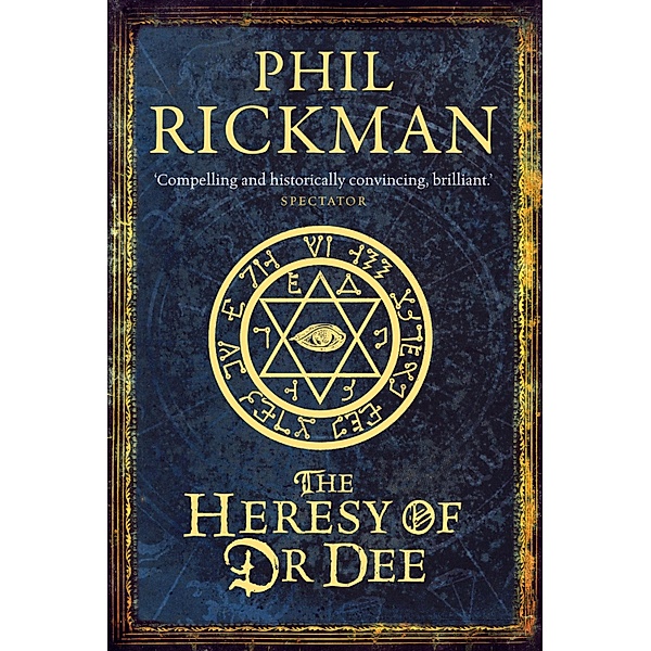 The Heresy of Dr Dee / The John Dee Papers Bd.2, Phil Rickman