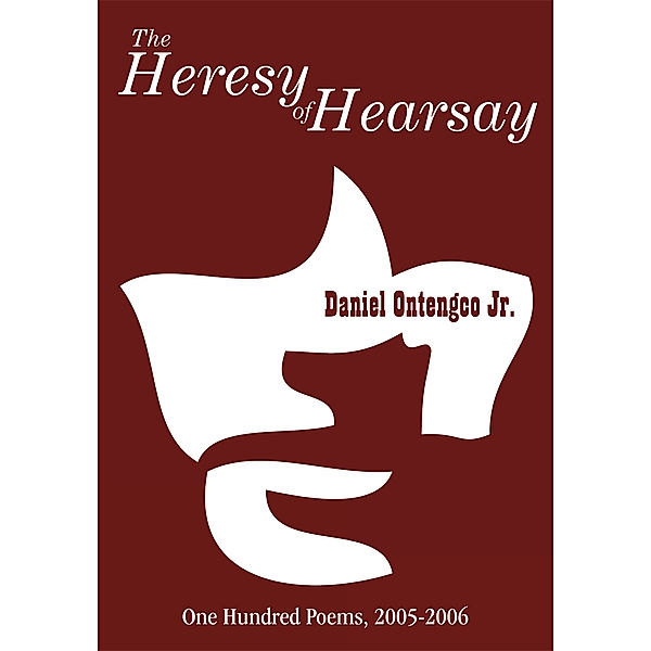 The Heresy of Hearsay, Daniel Ontencgo Jr.