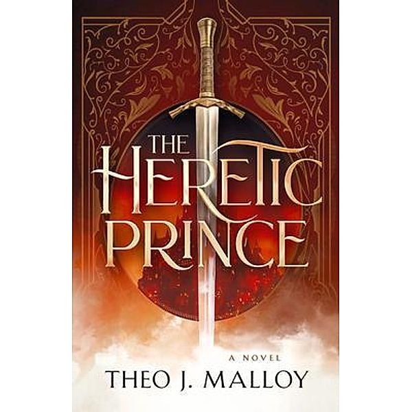 The Heretic Prince / The Heretic Prince Bd.1, Theo J Malloy