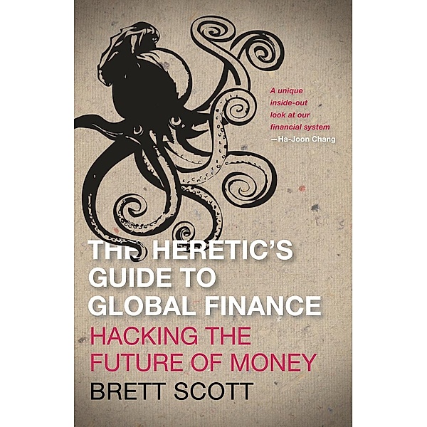 The Heretic's Guide to Global Finance, Brett Scott