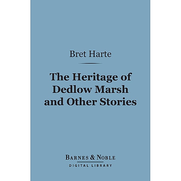 The Heritage of Dedlow Marsh and Other Stories (Barnes & Noble Digital Library) / Barnes & Noble, Bret Harte
