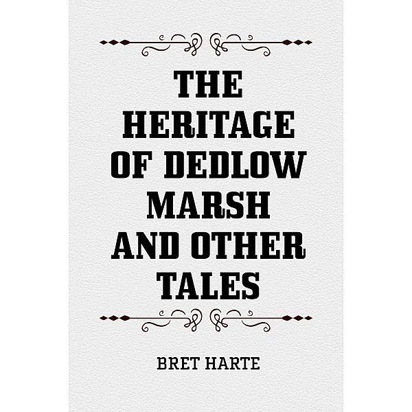 The Heritage of Dedlow Marsh and Other Tales, Bret Harte