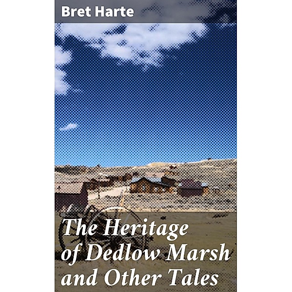 The Heritage of Dedlow Marsh and Other Tales, Bret Harte