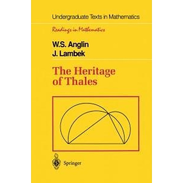 The Heritage of Thales / Undergraduate Texts in Mathematics, W. S. Anglin, J. Lambek