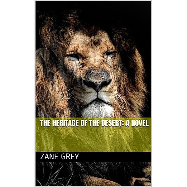 The Heritage of the Desert: A Novel, Zane Grey