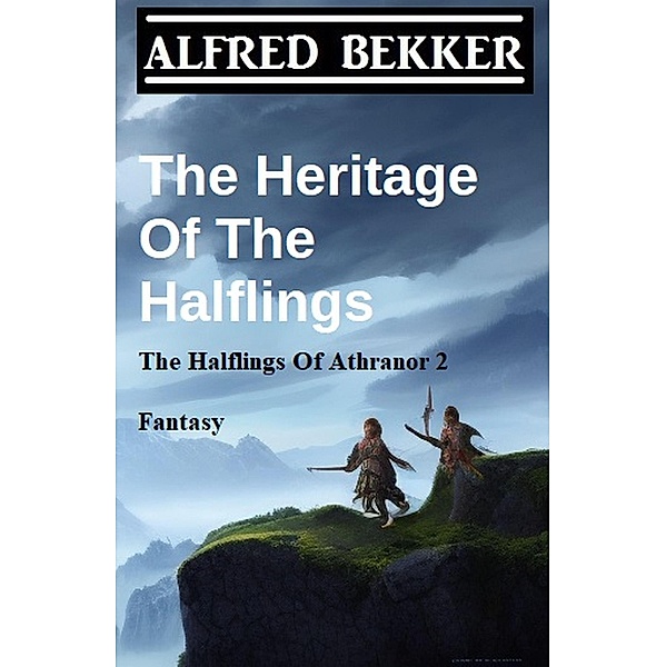 The Heritage Of The Halflings  (The Halflings Of Athranor 2) Fantasy, Alfred Bekker