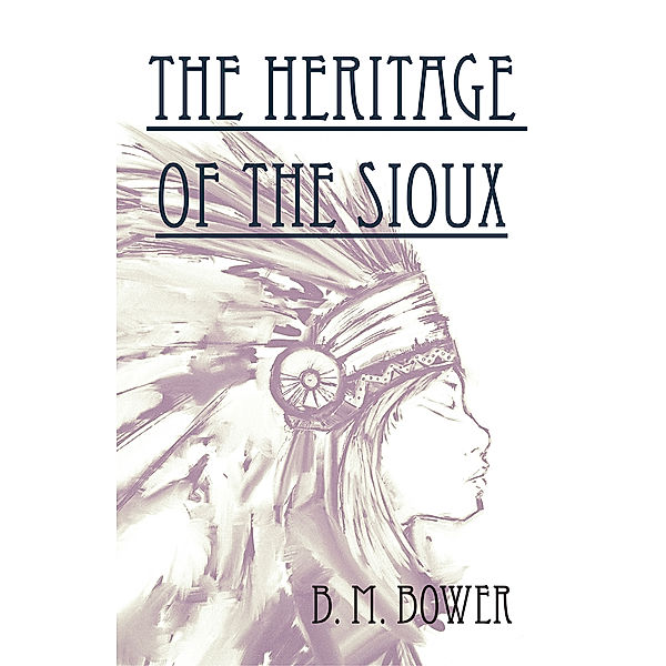 The Heritage of the Sioux, Bertha Muzzy Bower