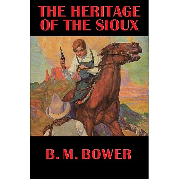 The Heritage of the Sioux, B. M. Bower