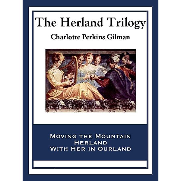 The Herland Trilogy, Charlotte Perkins Gilman