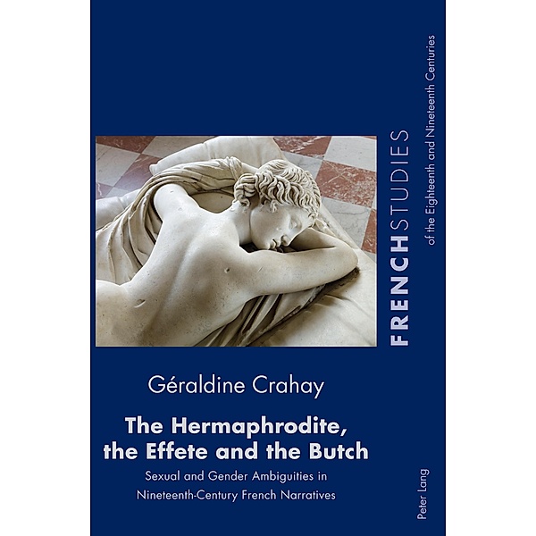 The Hermaphrodite, the Effete and the Butch / French Studies of the Eighteenth and Nineteenth Centuries Bd.40, Géraldine Crahay