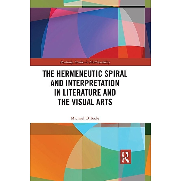 The Hermeneutic Spiral and Interpretation in Literature and the Visual Arts, Michael O'toole