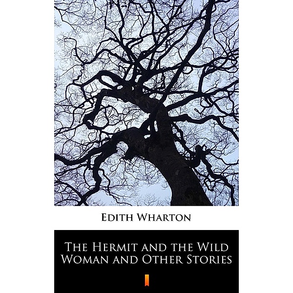 The Hermit and the Wild Woman and Other Stories, Edith Wharton