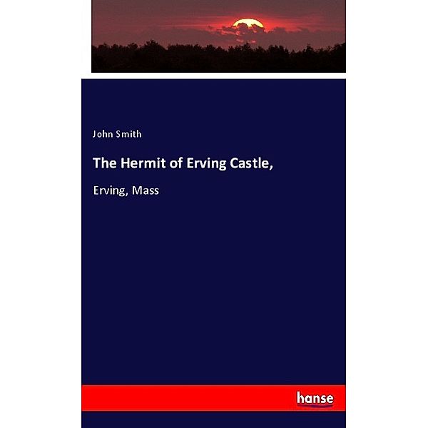 The Hermit of Erving Castle,, John Smith