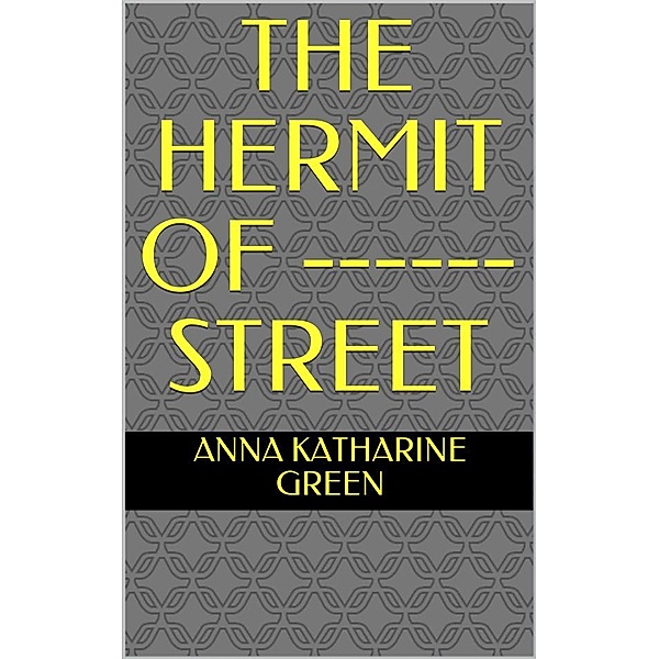The Hermit Of ------ Street, Anna Katharine Green