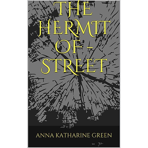 The Hermit Of ------ Street, Anna Katharine Green