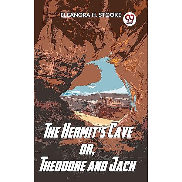 The Hermit'S Cave Or, Theodore And Jack, Eleanora H. Stooke