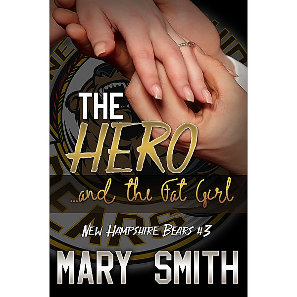 The Hero and the Fat Girl (New Hampshire Bears Book 3), Mary Smith