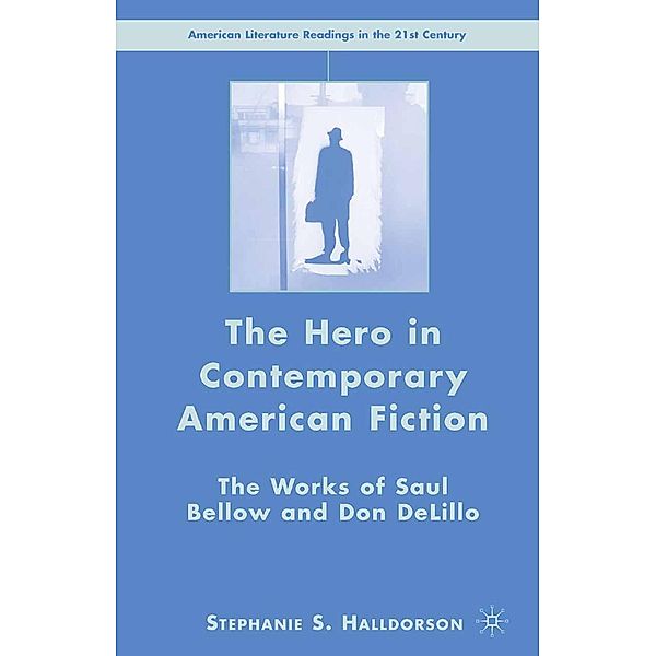 The Hero in Contemporary American Fiction / American Literature Readings in the 21st Century, S. Halldorson