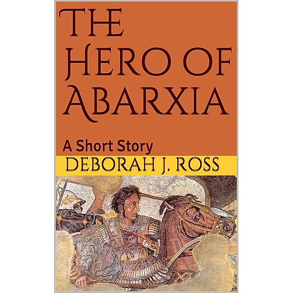 The Hero of Abarxia, Deborah J. Ross