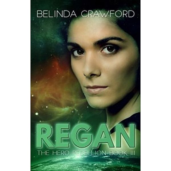 The Hero Rebellion: Regan, Belinda Crawford
