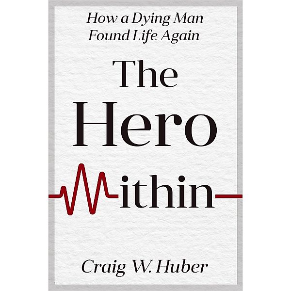 The Hero Within (Transplant Life, #1) / Transplant Life, Craig W. Huber