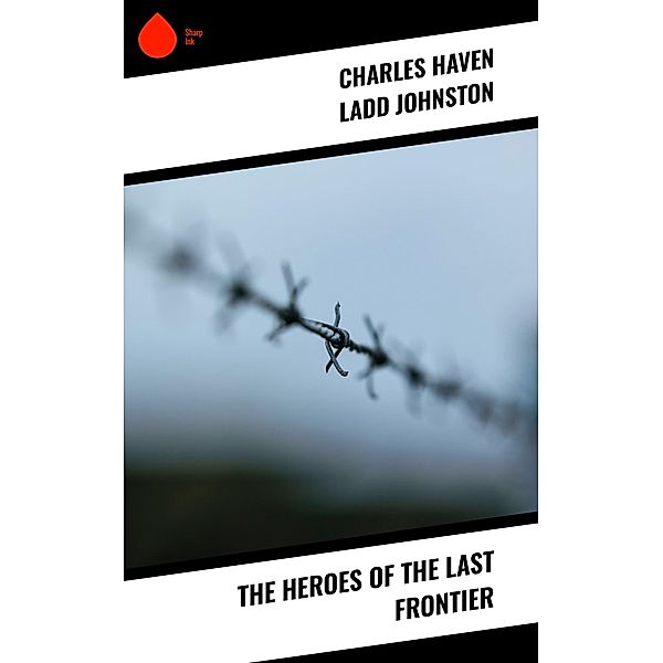 The Heroes of the Last Frontier, Charles Haven Ladd Johnston