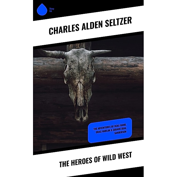 The Heroes of Wild West, Charles Alden Seltzer