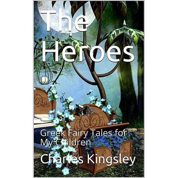 The Heroes; Or, Greek Fairy Tales for My Children, Charles Kingsley