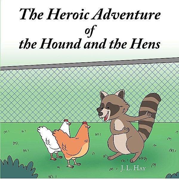 The Heroic Adventure of the Hound and the Hens, J. L. Hay