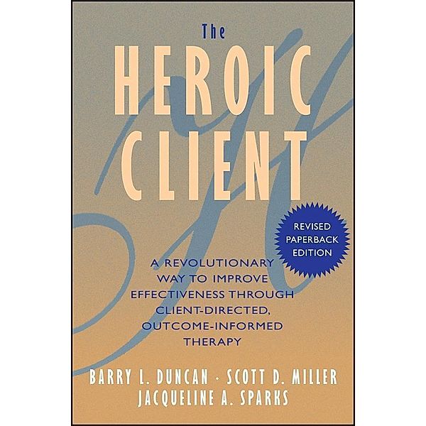 The Heroic Client, Barry L. Duncan, Scott D. Miller, Jacqueline A. Sparks