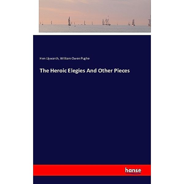 The Heroic Elegies And Other Pieces, Hen Llywarch, William Owen Pughe