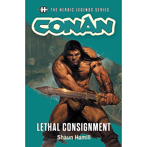 The Heroic Legends Series - Conan: Lethal Consignment / The Heroic Legends Series Bd.8, Shaun Hamill
